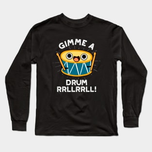 Gimme A Drum RRLLRRLL Cute Drummer Pun Long Sleeve T-Shirt